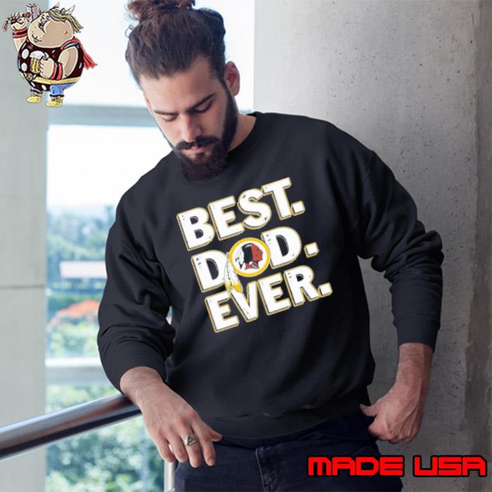 Washington Redskins Best Dad Ever Happy Father’S Day Shirt Sweatshirt
