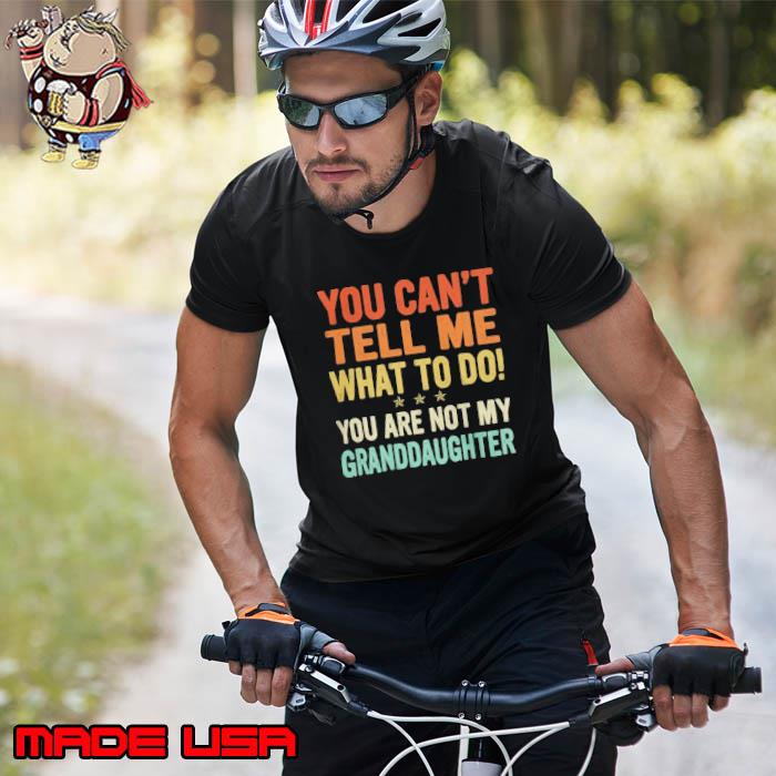 You can't tell me what to do you are not my granddaughter retro s Unisex