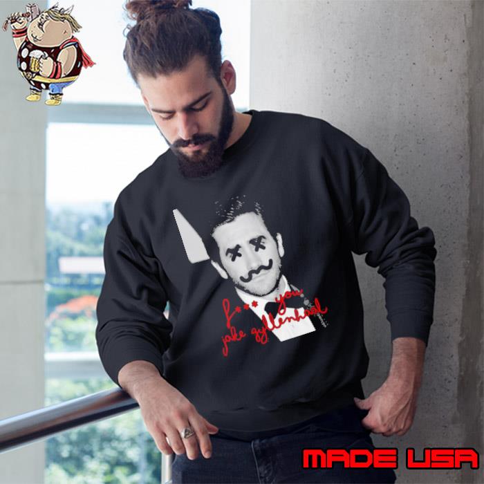 You Get What You Deserve Jake Gyllenhaal shirt