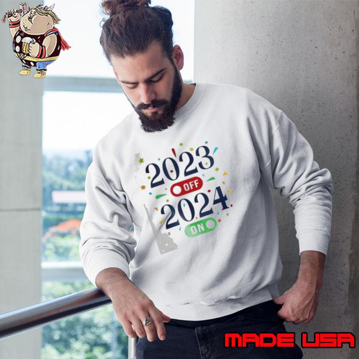 2023 Off 2024 On, Hello 2024, New Year Shirt Sweatshirt
