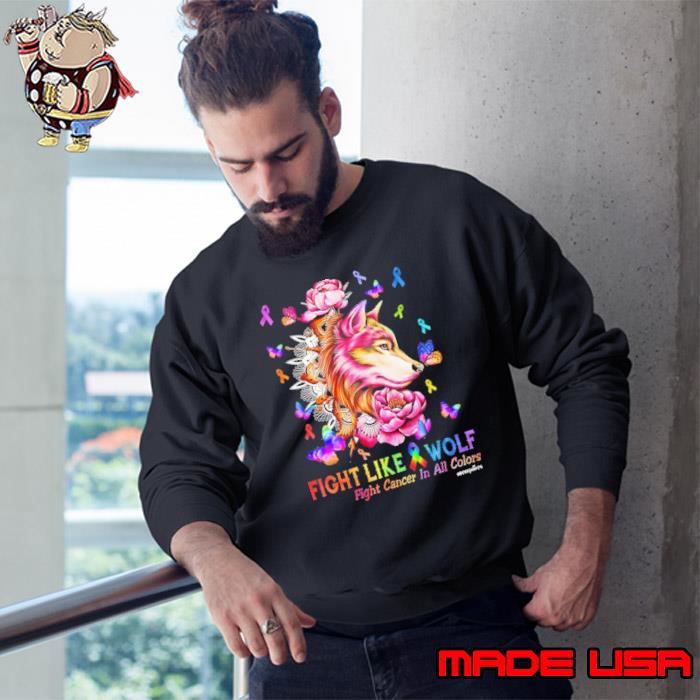 Fight Like Wolf Fight Cancer In All Colors Cancer awareness s Sweatshirt