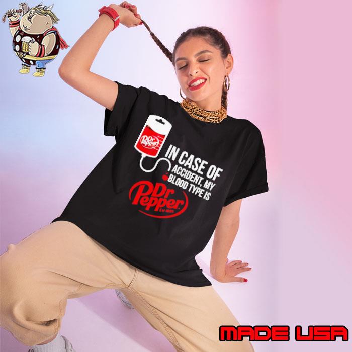 In case of accident my blood type is dr Pepper shirt
