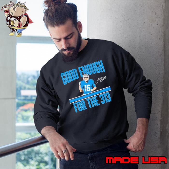 Jared Goff good enough for the 313 s Sweatshirt