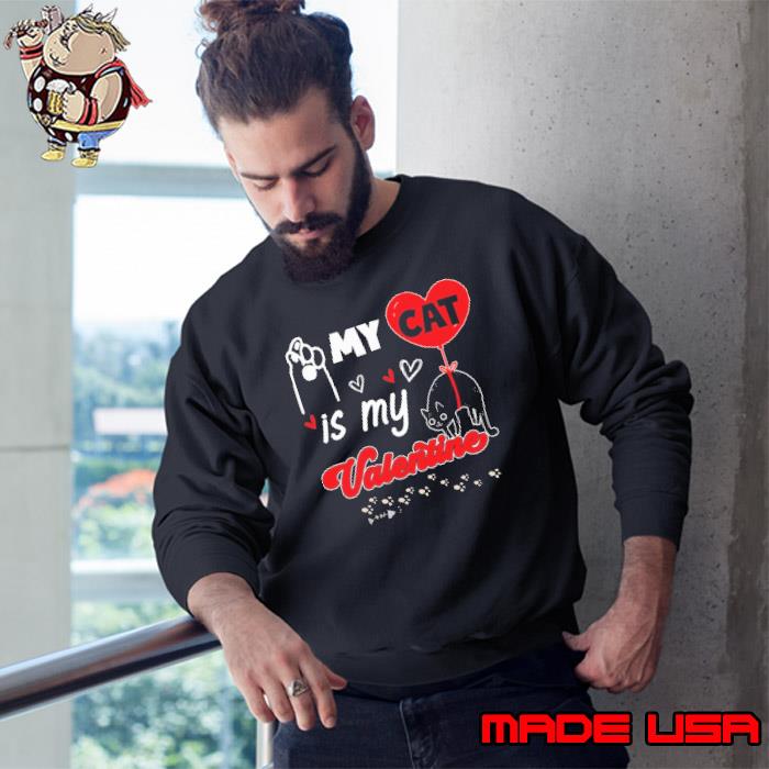 My Cat Is My Valentine Cat With Red heart s Sweatshirt