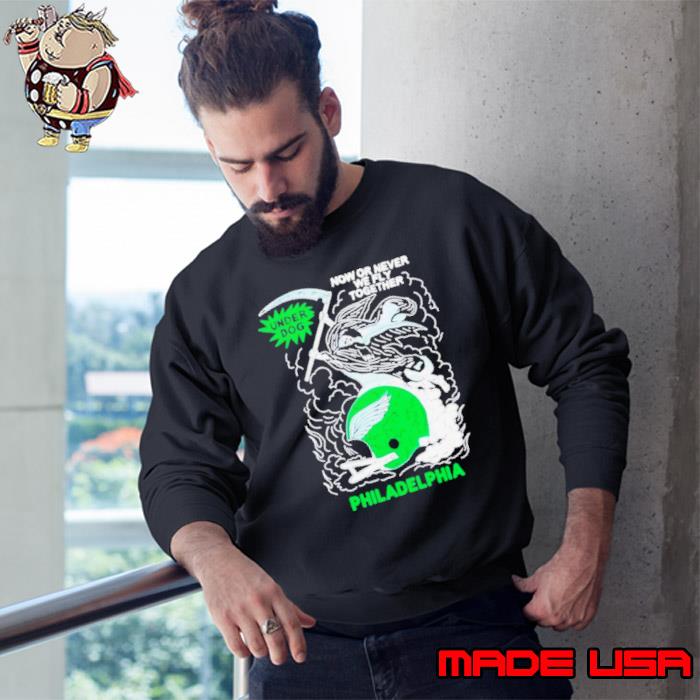 Now or never we fly together Philadelphia s Sweatshirt