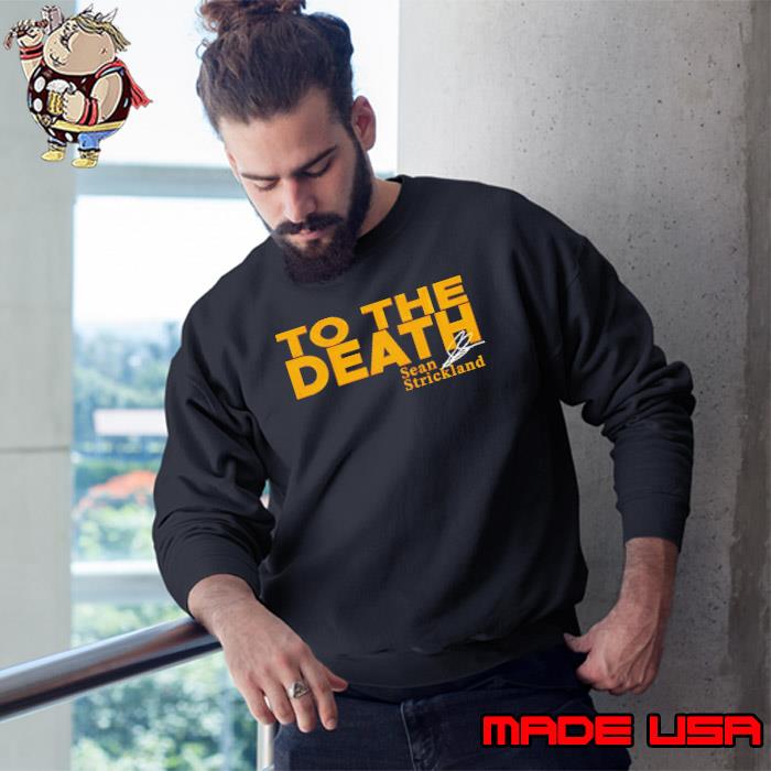 To the death Sean Strickland s Sweatshirt