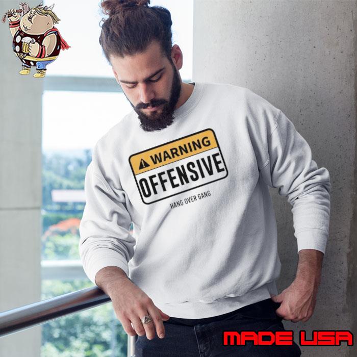 Warning Offensive Hang Over Gang s Sweatshirt