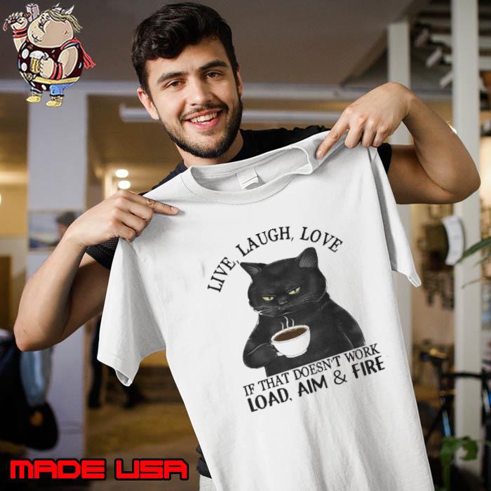 Cat Live Laugh Love If That Doesn't Work Load Aim And Fire s Unisex