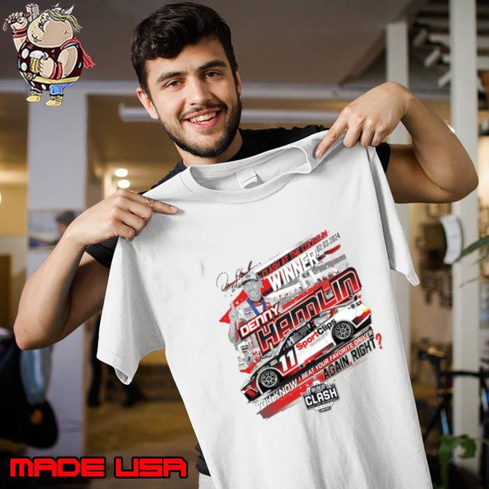 Denny Hamlin Clash At The Coliseum Sinner You Know Beat Your Favorite Driver Signature T-Shirt Unisex
