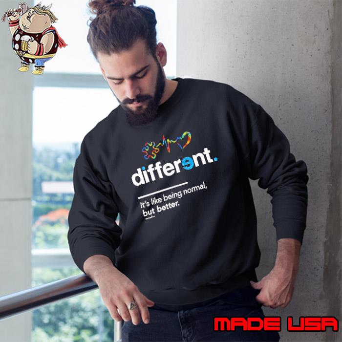 Different it's like being normal but better autism awareness s Sweatshirt