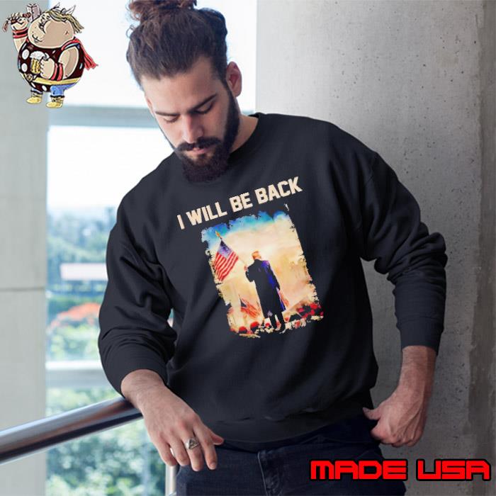 Donald Trump I will be back s Sweatshirt