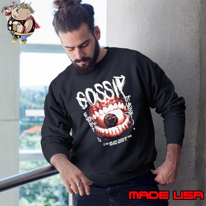 DTO Gossip if it's not pour business spread Drippy Tee's s Sweatshirt