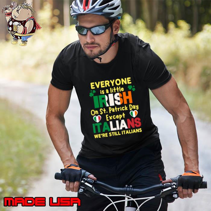 Everyone Is A Little Irish On St Patrick Day Except Italians we're still italians T-Shirt