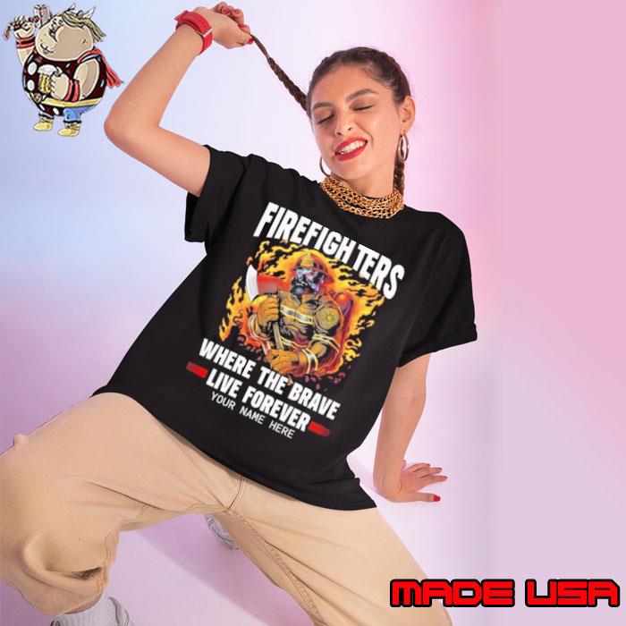Firefighters where the brave live forever your name here s Ladies tee