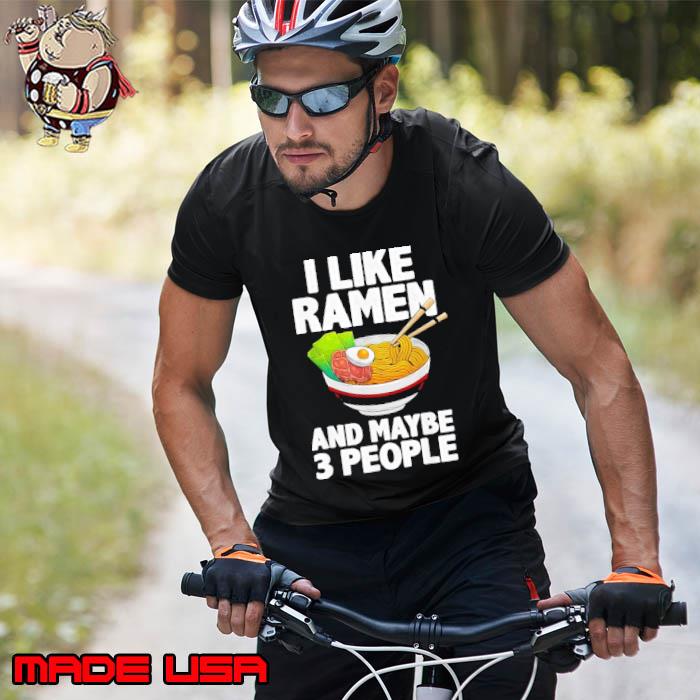I Like Ramen And maybe 3 People Soup Cup Noodles Shirt Unisex
