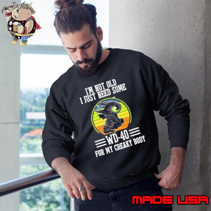I'm not old just need some wd-40 for my creaky body toothless vintage s Sweatshirt