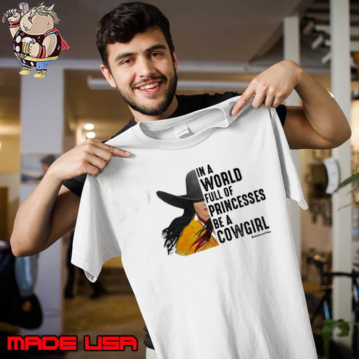 In A World Full Of Princesses Cowgirl s Unisex