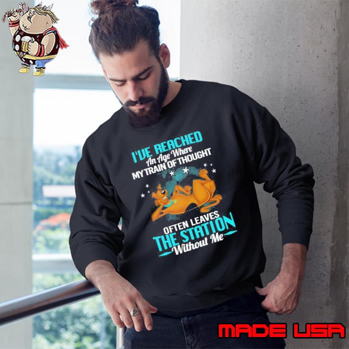 I've Reached An Age Where My Train Of Thought Often Leaves The Station Without Me Scoobydoo s Sweatshirt