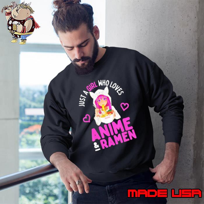 Just a Girl Who Loves Anime and Ramen Bowl Japanese Girls Shirt Sweatshirt