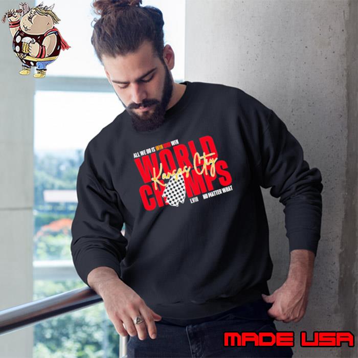 Kansas City World Champs LVIII all we do is win no matter what s Sweatshirt