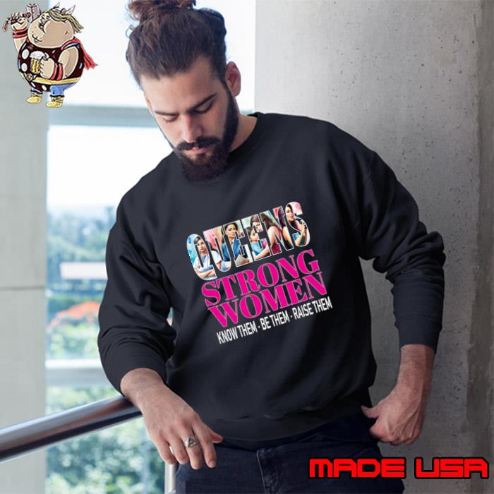 Latina Queens Strong Women Know Them Be Them Raise Them Stronger T-Shirt Sweatshirt