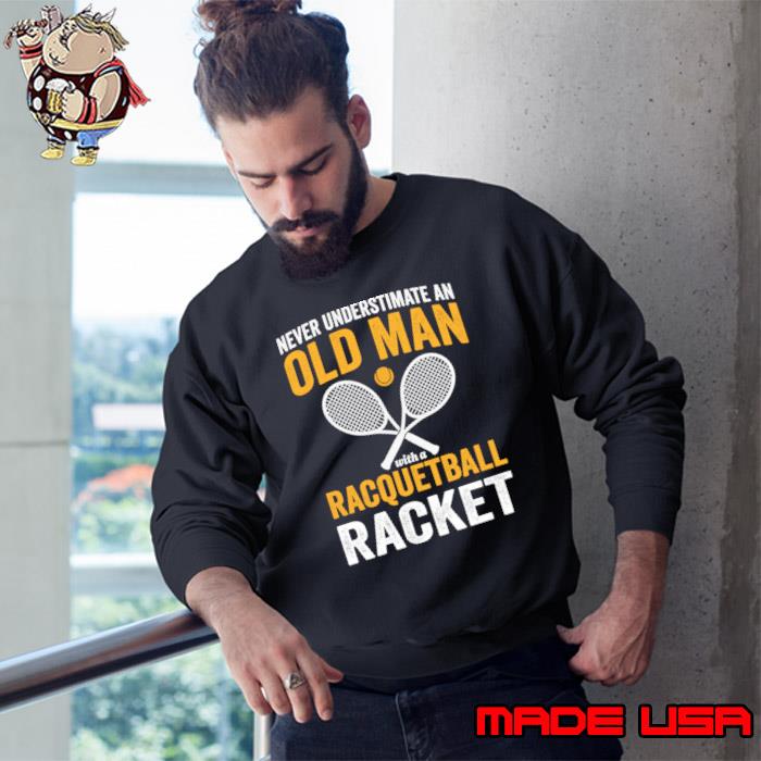 Never Underestimate An Old Man With a Racquetball Racket T-Shirt