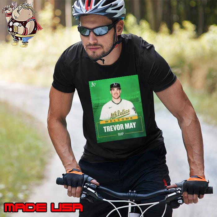 Oakland Athletics Welcome RHP Trevor May Shirts Unisex