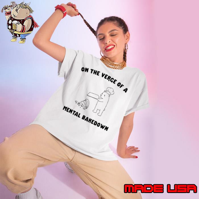 On The Verge Of Mental Bakedown Shirt Ladies tee