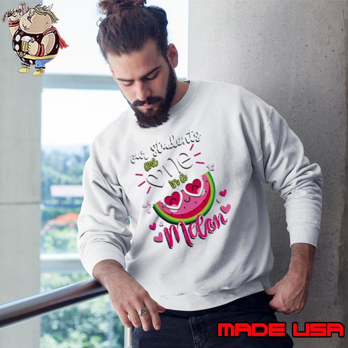 Our Students are One in a Melon Teachers and School Staff s Sweatshirt