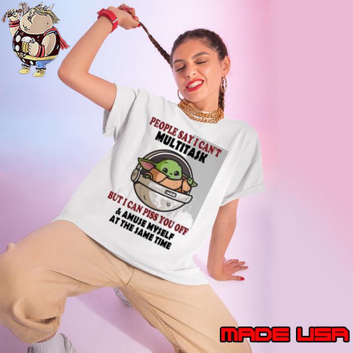 People say can't multitask but can piss you off amuse myself yoda s Ladies tee