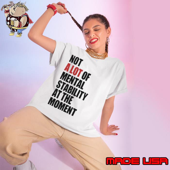 Philip Minter Not A Lot Of Mental Stability At The Moment shirt