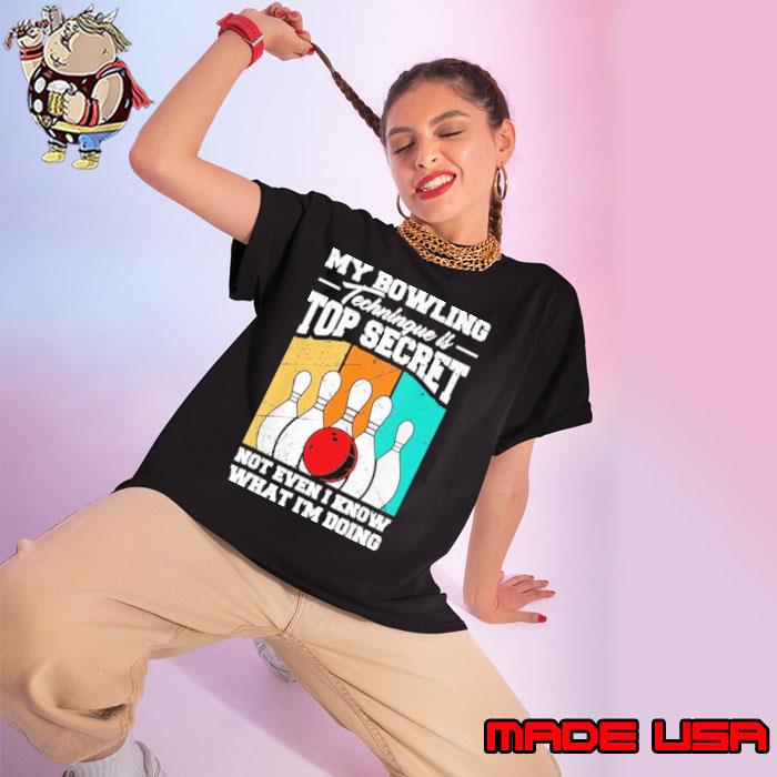 Premium my Bowling Technique Is Top Secret What Doing Retro Bowling Bowler Shirt Ladies tee