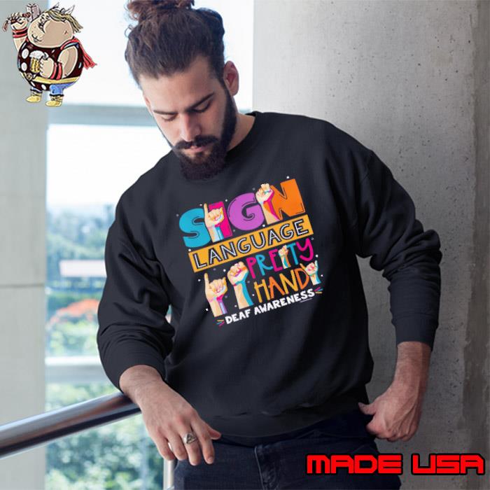 Sign Language is Pretty Handy Deaf Awareness s Sweatshirt