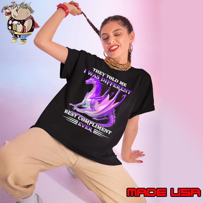 They told me was different best compliment ever dragon s Ladies tee