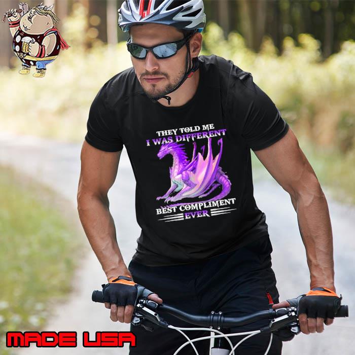 They told me was different best compliment ever dragon shirt