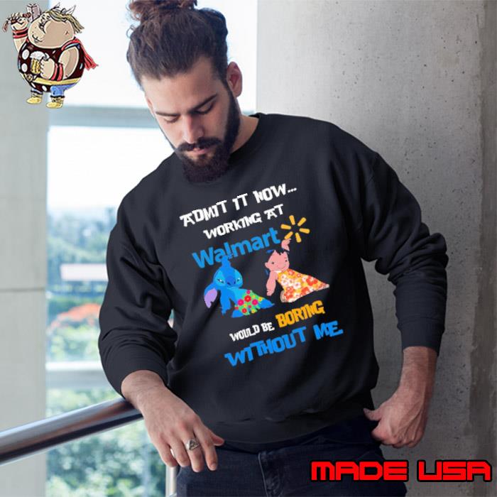 Walmart Admit It Now Working At Would Be Boring Stitch And Lilo s Sweatshirt
