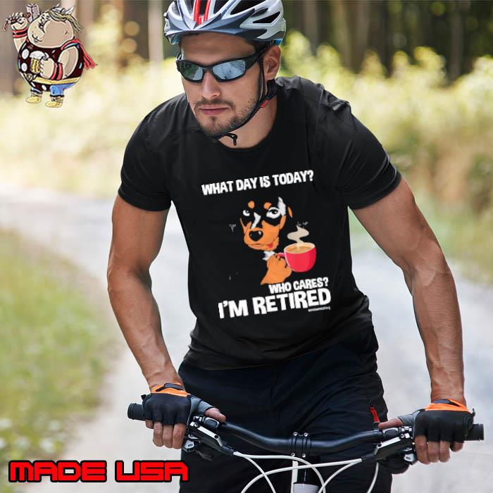 What day is today who cares i'm retired dog coffee s Unisex