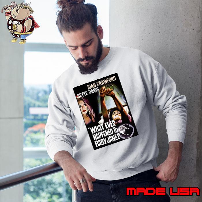 What Ever Happened To Baby jane Bette Davis Joan Crawford T-Shirt Sweatshirt