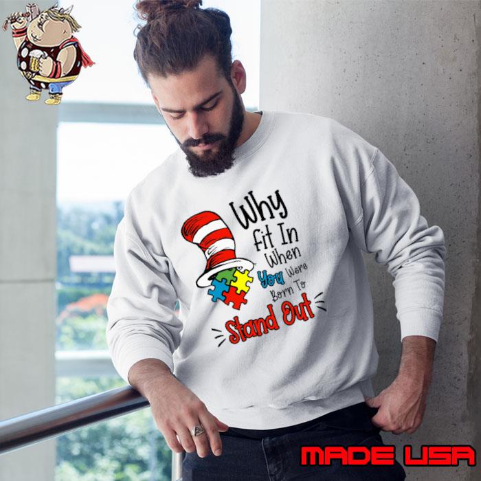 Why Fit In When You Were Born To Stand Out Hat Dr Seuss T-Shirt Sweatshirt
