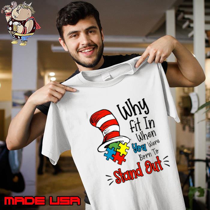 Why Fit In When You Were Born To Stand Out Hat Dr Seuss T-Shirt Unisex