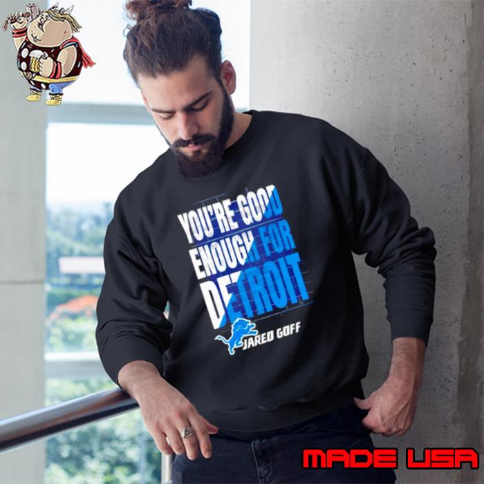 You are good enough for Detroit jared goff s Sweatshirt