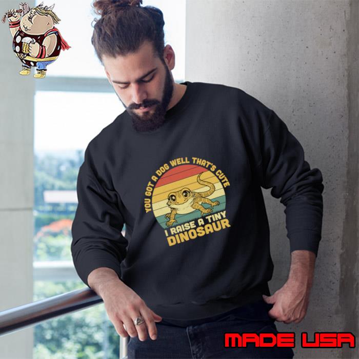 You Got A Dog Well That's Cute I Raise A Tiny Dinosaur Vintage T-Shirt