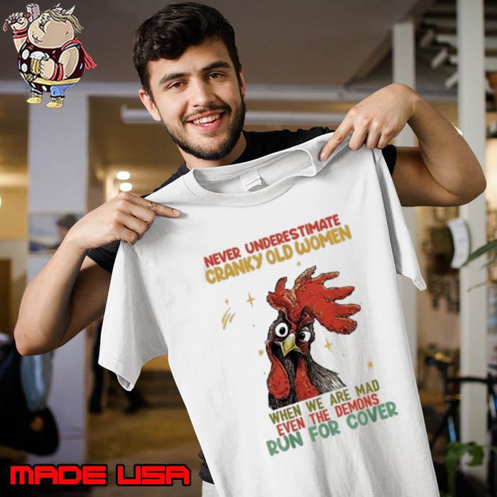Awesome never Underestimate Cranky Old Women When We Are Mad Run For Cover Chicken shirt