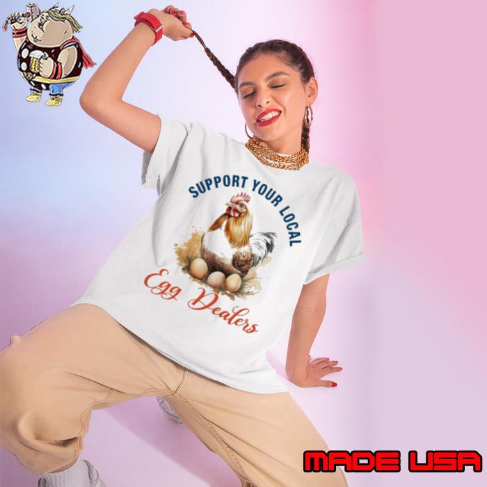 Funny support Your Local Egg Dealers chicken s Ladies tee