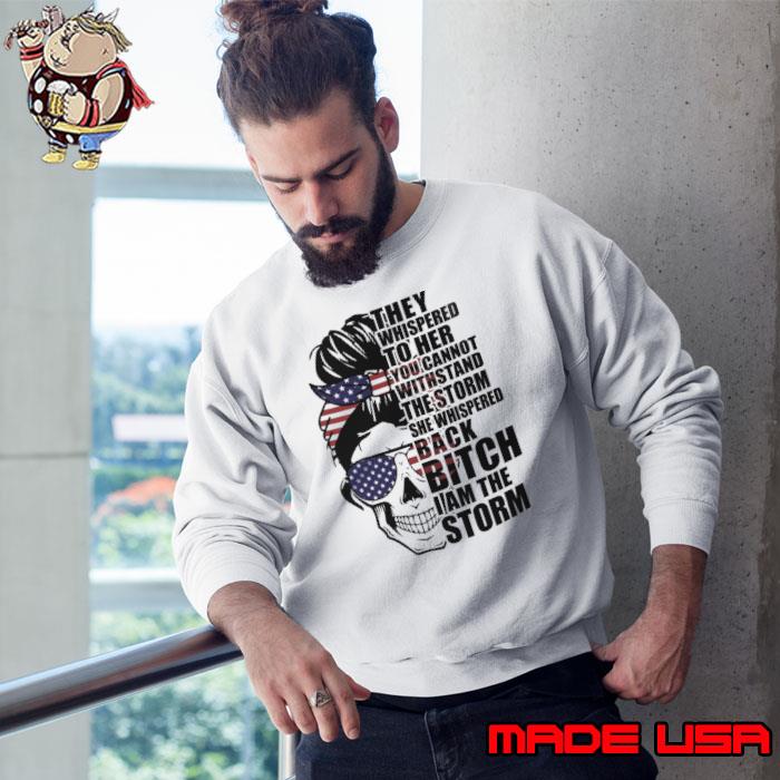 Funny they whispered to her you cannot the storm she whispered bitch skull sunglasses usa flag s Sweatshirt