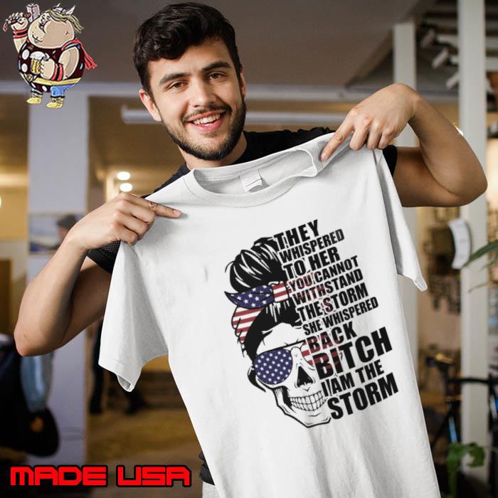 Funny they whispered to her you cannot the storm she whispered bitch skull sunglasses usa flag shirt