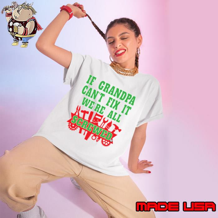 If Grandpa Can't Fix It We're All Screwed Mr Fix It Great Granddads T-Shirt Ladies tee