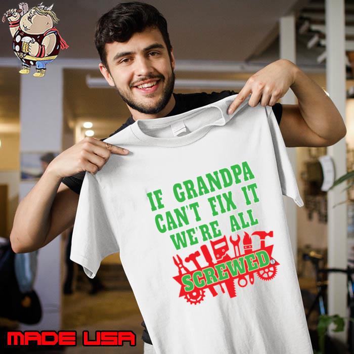 If Grandpa Can't Fix It We're All Screwed Mr Fix It Great Granddads T-Shirt Unisex