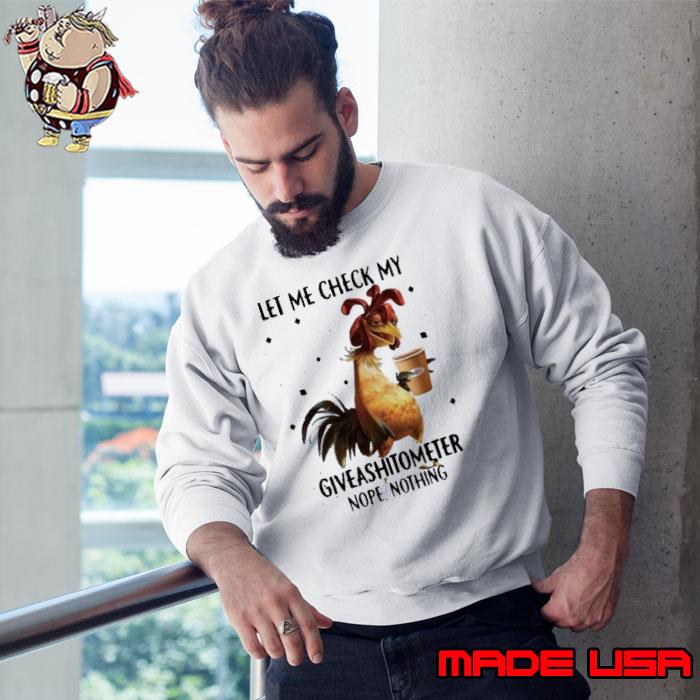 Let Me Check My Giveshitometter nope nothing chicken s Sweatshirt