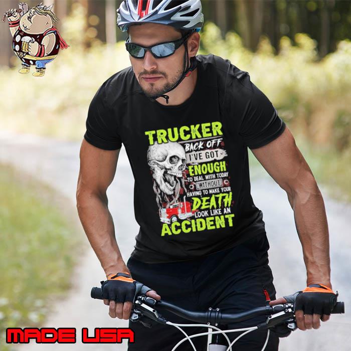 Nice trucker back off got enough deal with today death accident skull shirt
